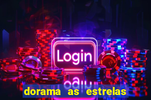 dorama as estrelas nao sao tao brilhantes quanto voce