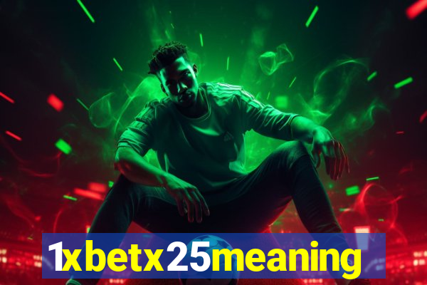 1xbetx25meaning