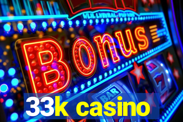 33k casino