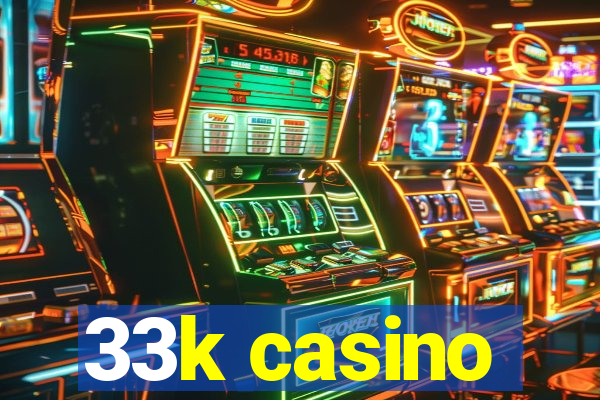 33k casino