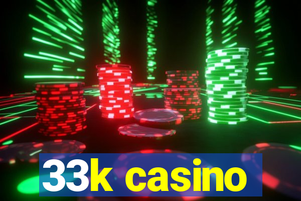 33k casino