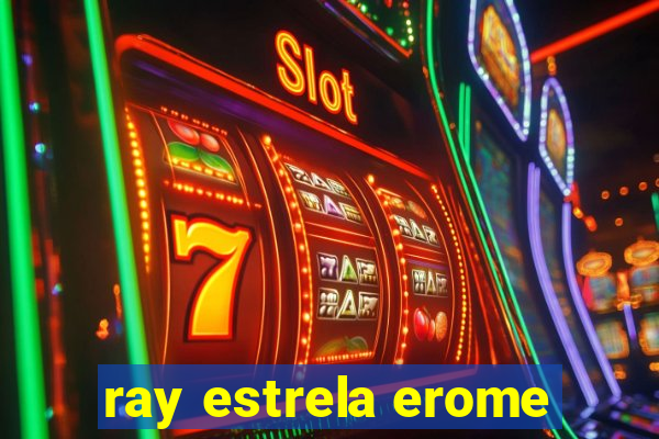 ray estrela erome