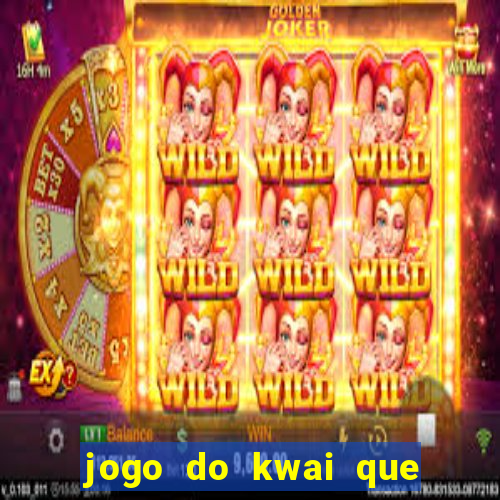 jogo do kwai que ganha dinheiro