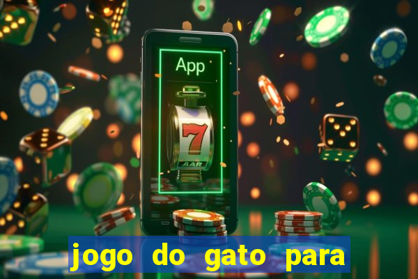 jogo do gato para ganhar dinheiro