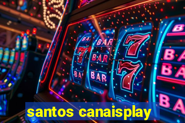 santos canaisplay