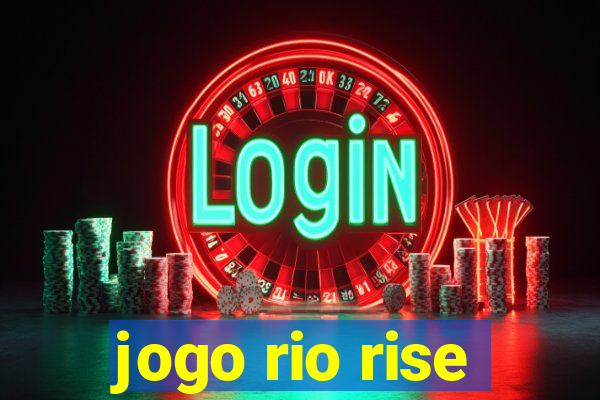 jogo rio rise