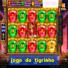 jogo do tigrinho sem deposito