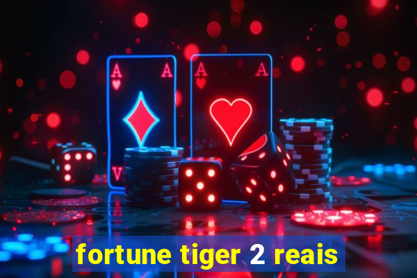 fortune tiger 2 reais