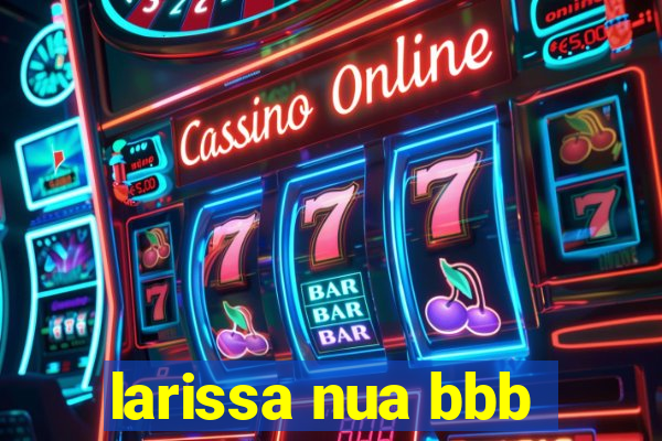 larissa nua bbb