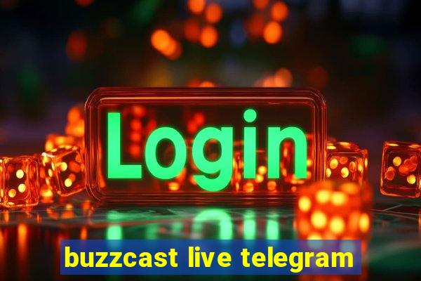 buzzcast live telegram