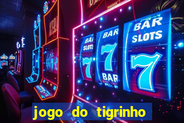 jogo do tigrinho casa chinesa é confiável