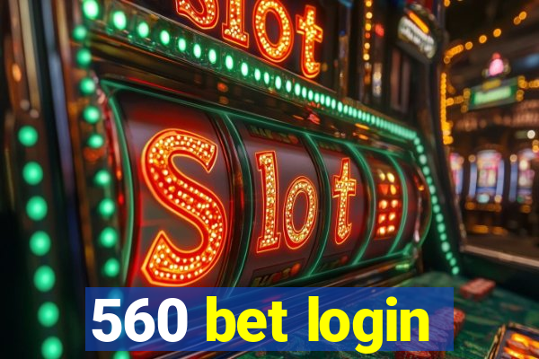 560 bet login