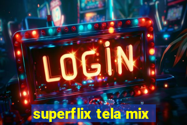 superflix tela mix