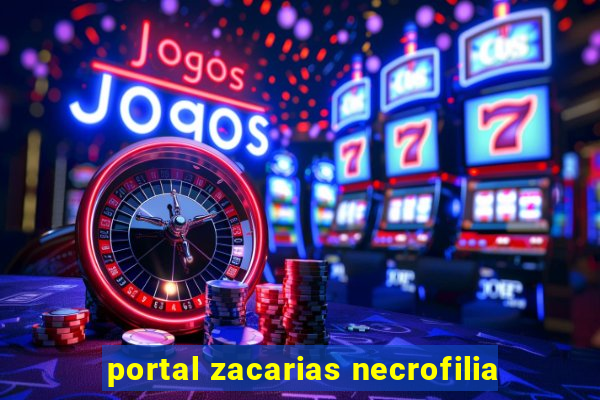 portal zacarias necrofilia