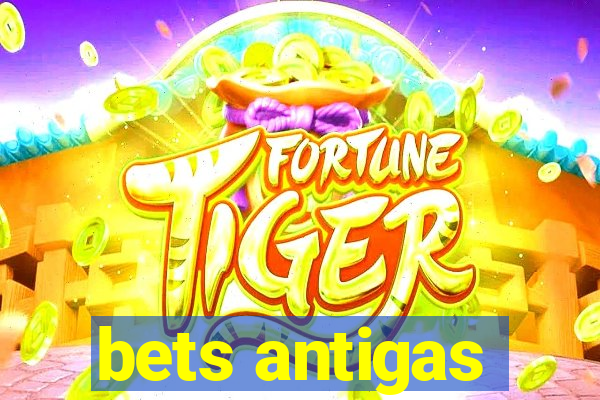 bets antigas