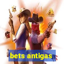 bets antigas