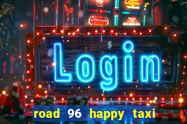 road 96 happy taxi security call password