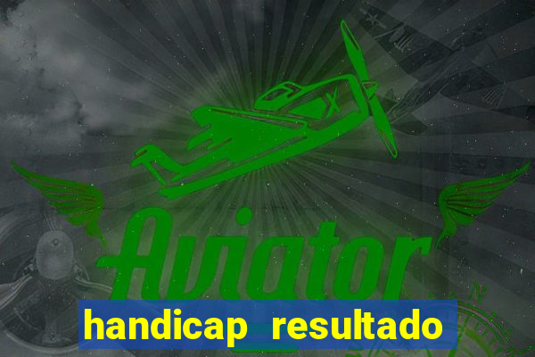 handicap resultado final -1