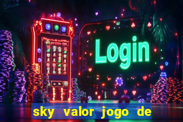 sky valor jogo de ganhar dinheiro