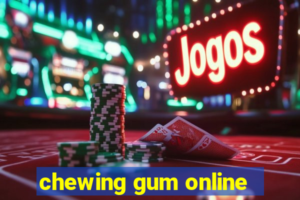 chewing gum online