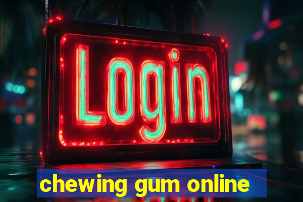 chewing gum online