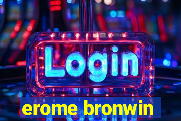 erome bronwin