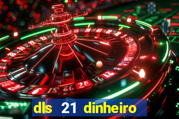 dls 21 dinheiro infinito download