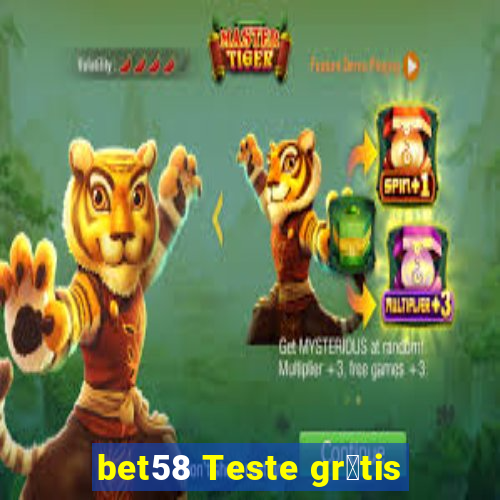 bet58 Teste gr谩tis