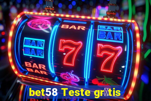 bet58 Teste gr谩tis