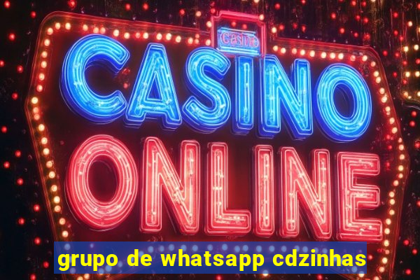 grupo de whatsapp cdzinhas