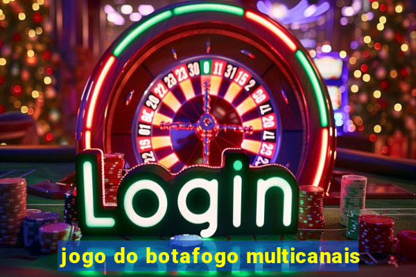 jogo do botafogo multicanais