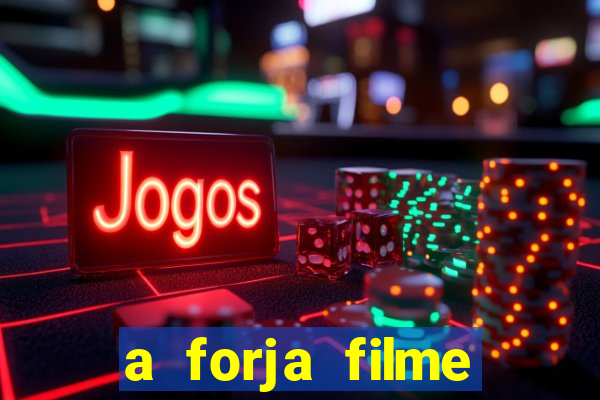 a forja filme completo dublado topflix