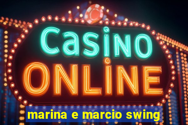 marina e marcio swing