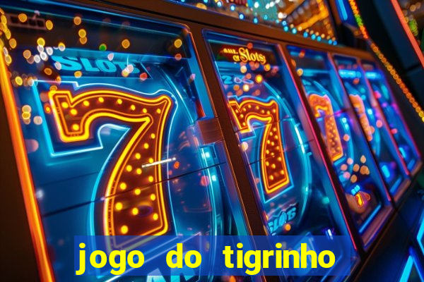 jogo do tigrinho sem depositar nada