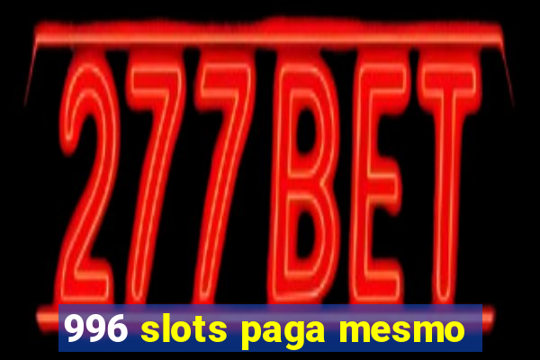 996 slots paga mesmo