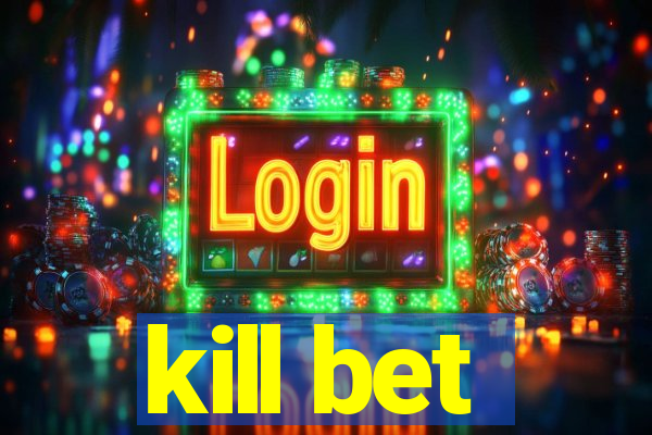 kill bet