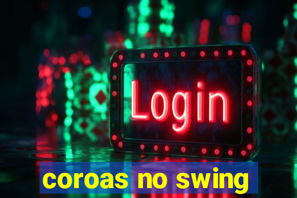 coroas no swing