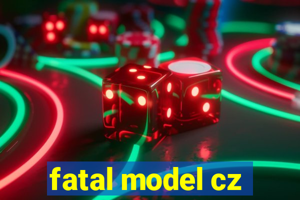 fatal model cz