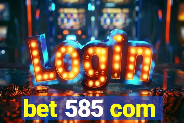 bet 585 com