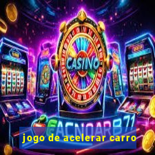 jogo de acelerar carro