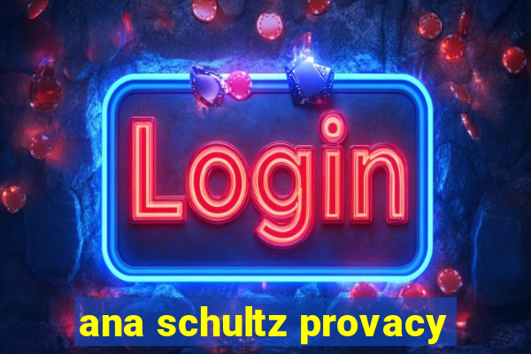 ana schultz provacy