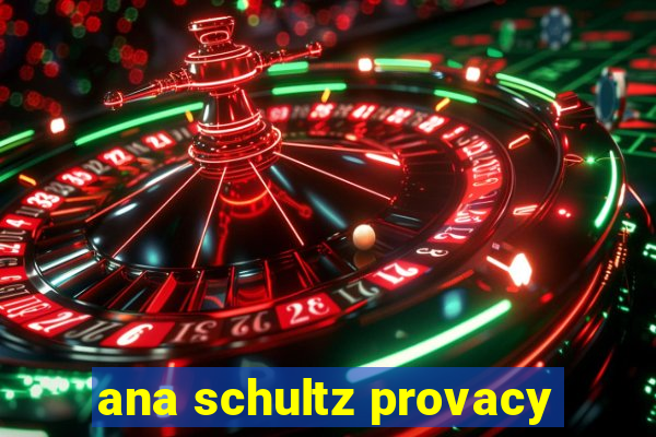 ana schultz provacy