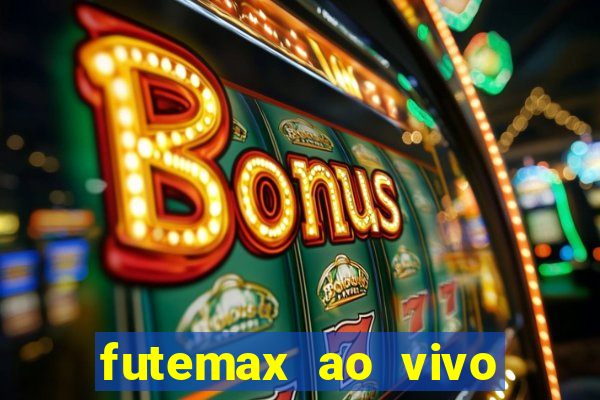 futemax ao vivo futebol ao vivo hoje