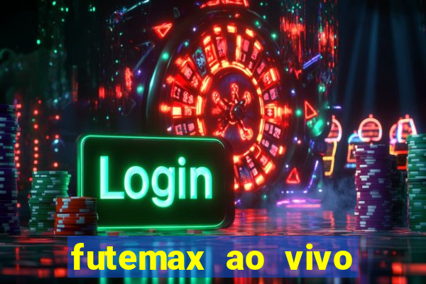 futemax ao vivo futebol ao vivo hoje