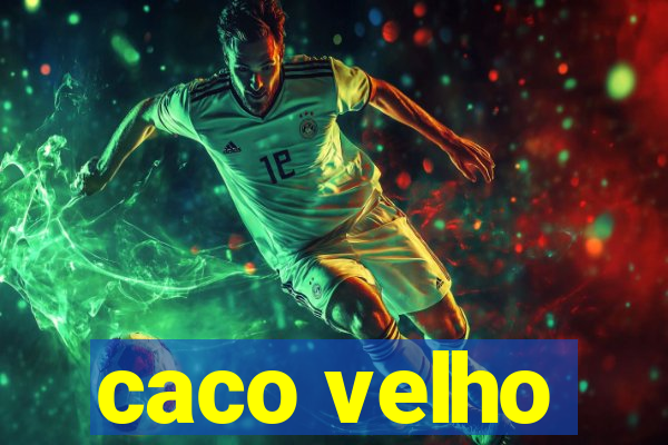 caco velho