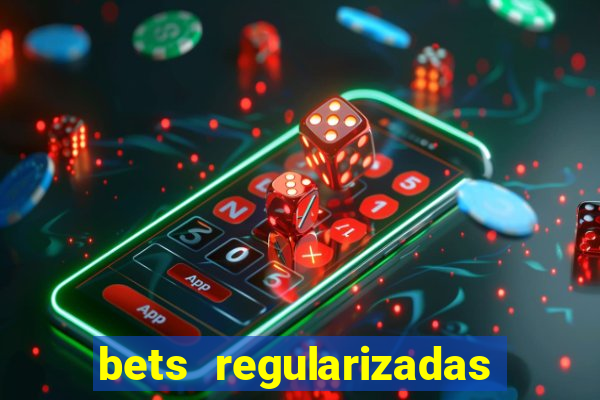 bets regularizadas no brasil