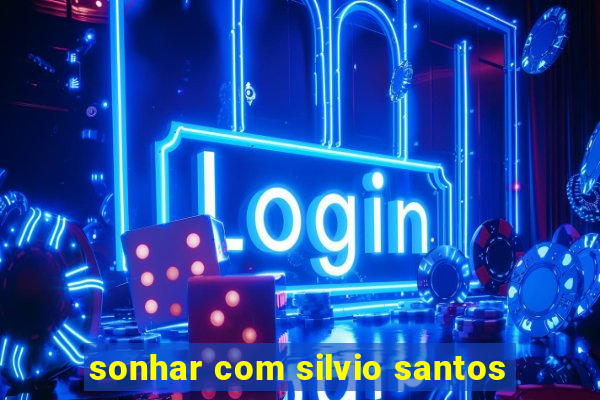 sonhar com silvio santos