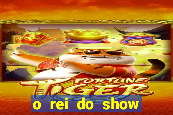 o rei do show filme completo dublado topflix