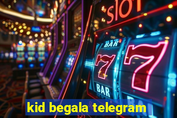 kid begala telegram