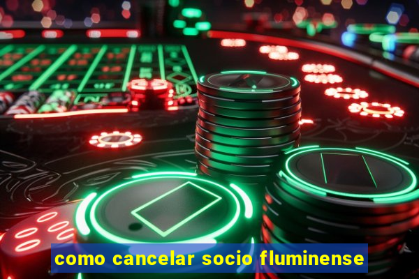 como cancelar socio fluminense